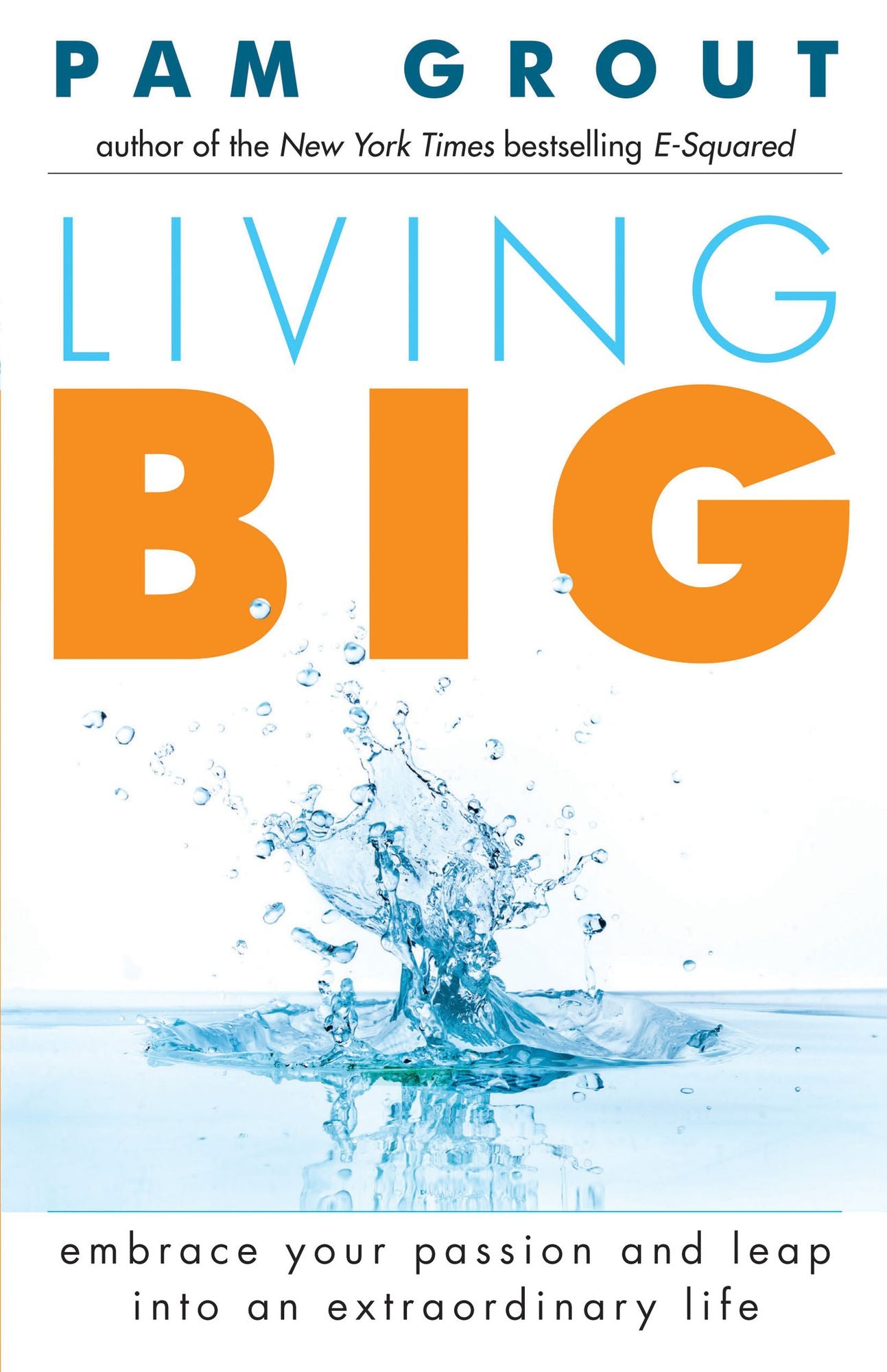 Living Big: Embrace Your Passion and Leap into an Extraordinary Life