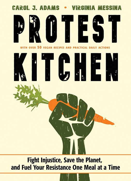 Protest Kitchen: A Sane and Simple Guide for Anyone Who Wants to Make Positive Change