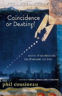 Coincidence or Destiny?: Stories of Synchronicity that Illuminate Our Lives