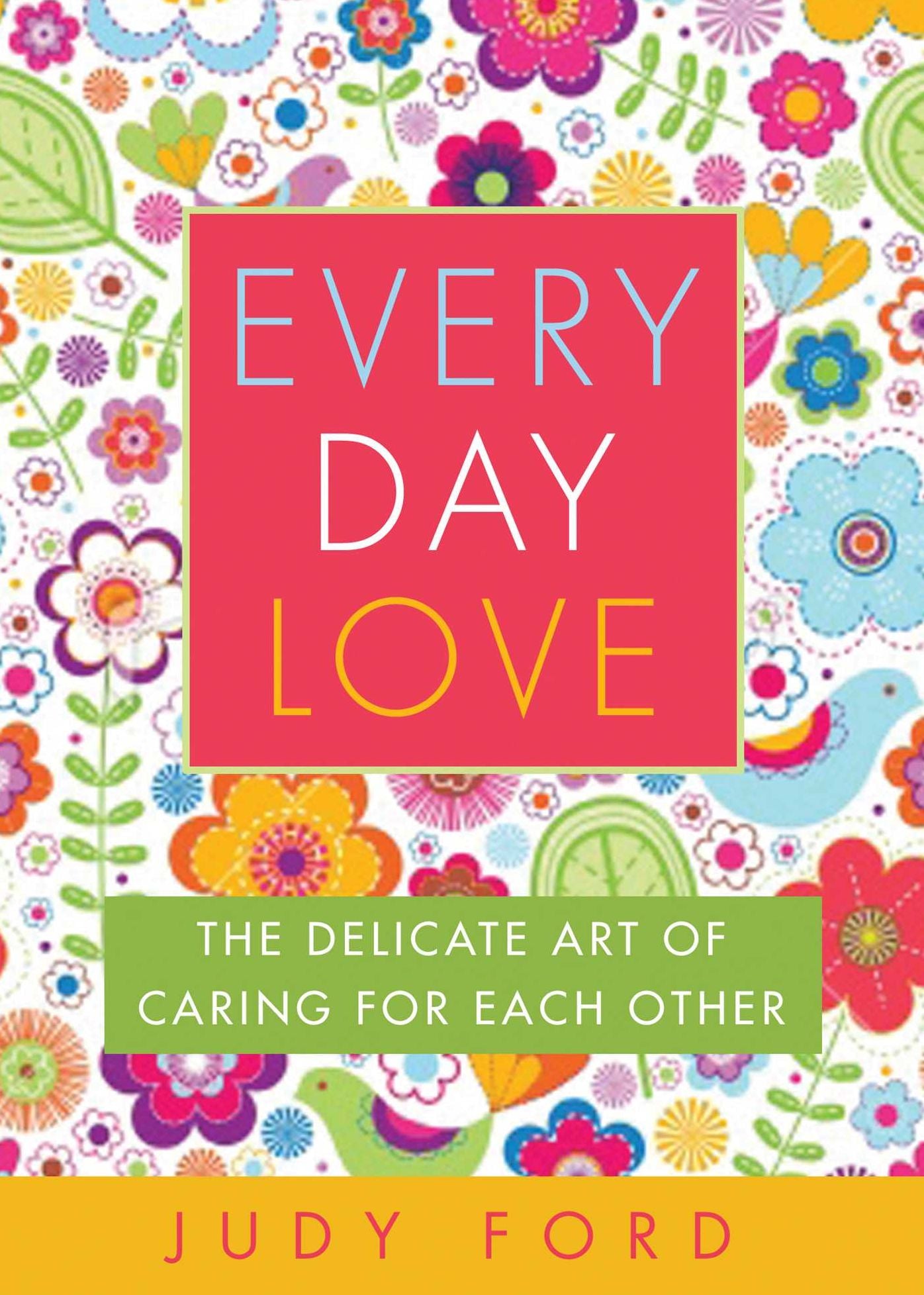 Every Day Love: The Delicate Art of Caring for Each Other