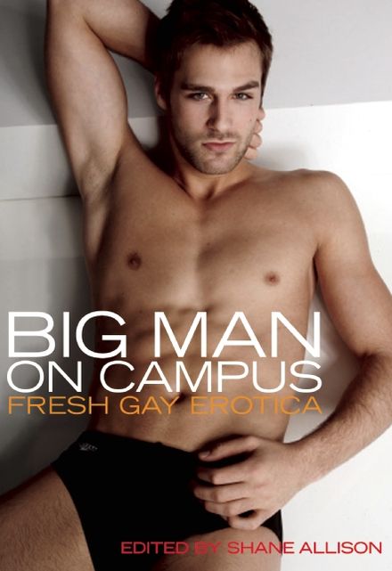 Big Man on Campus: Fresh Gay Erotica