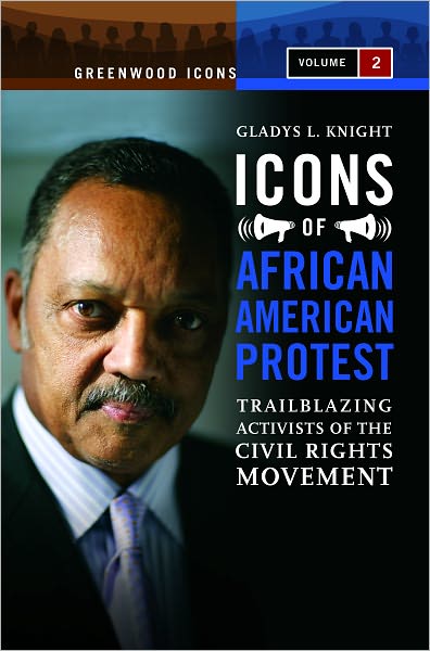 Icons of African American Protest [Two Volumes] Trailblazing Activists of the Civil Rights Movement