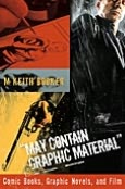 May Contain Graphic Material: Comic Books, Graphic Novels, and Film