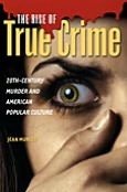 The Rise of True Crime: 20th-Century Murder and American Popular Culture