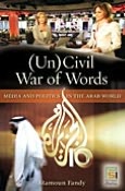 Uncivil War of Words: Media and Politics in the Arab World