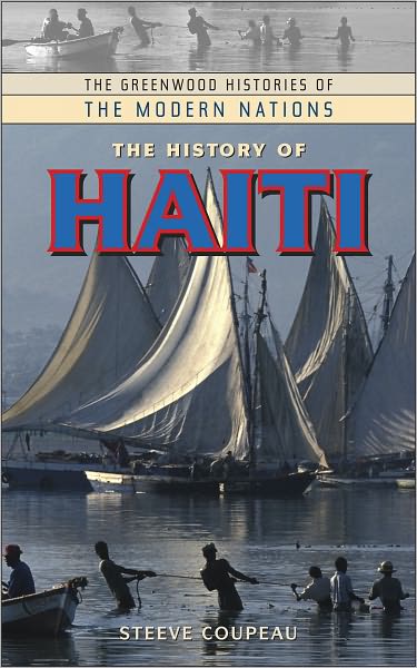 History of Haiti (Greenwood Histories of the Modern Nations Series)
