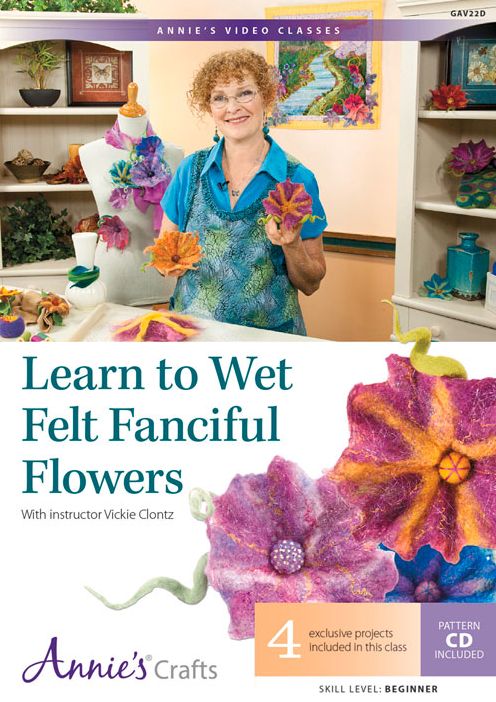 Learn to Wet Felt Fanciful Flowers: With Instructor Vickie Clontz