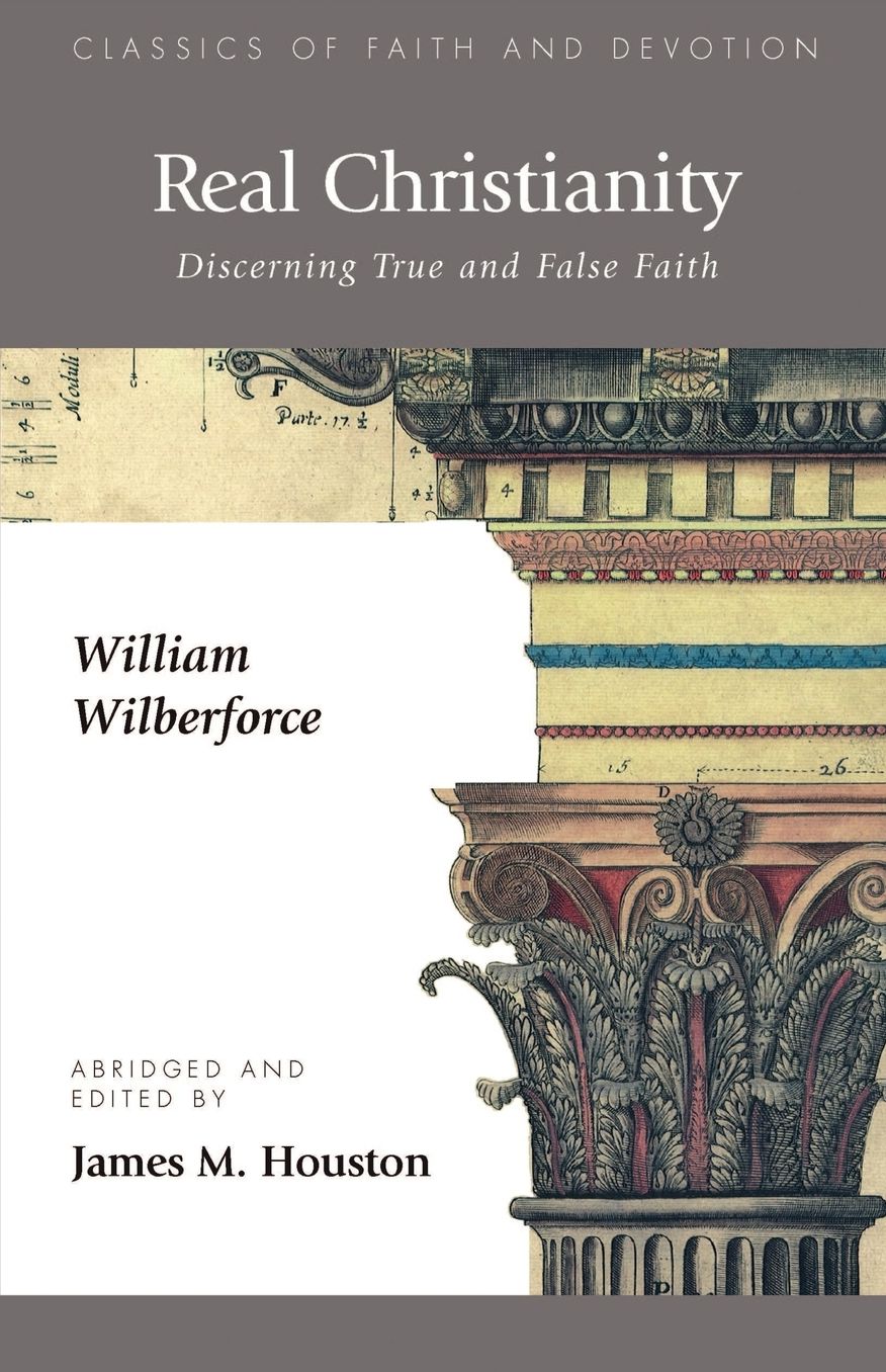 Real Christianity: Discerning True and False Faith (Classics of Faith and Devotion Series)