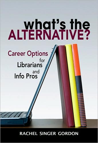 What's the Alternative?: Career Options for Librarians and Info Pros
