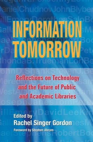 Information Tomorrow: Reflections on Technology and the Future of Public and Academic Libraries