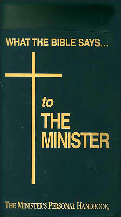 What the Bible Says to the Minister: The Minister's Personal Handbook