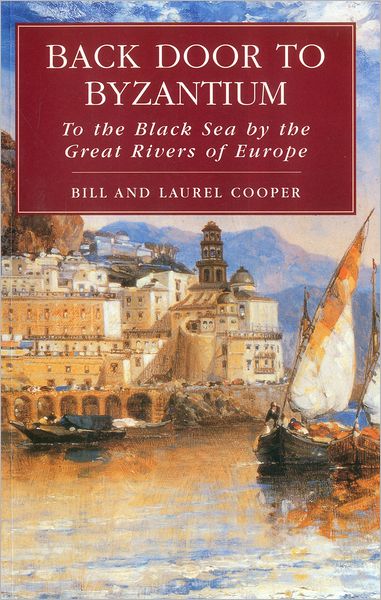 Back Door to Byzantium: To the Black Sea by the Great Rivers of Europe