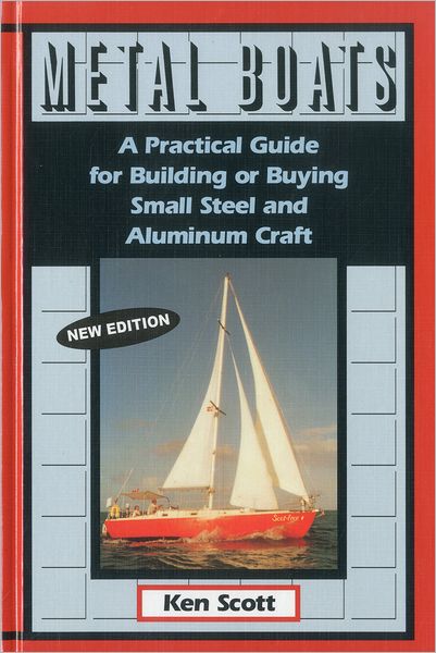 Metal Boats: A Practical Guide for Boating or Buying Small Steel and Aluminum Craft
