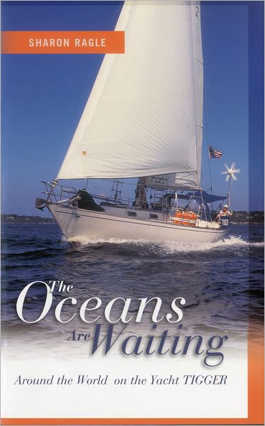 Oceans Are Waiting: Around the World on the Yacht TIGGER
