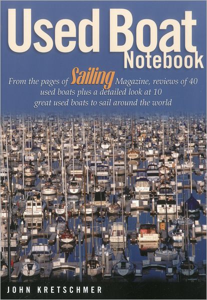 Used Boat Notebook: From the Pages of Sailing Magazine, Reviews of 40 Used Boats