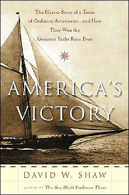 America's Victory: The Heroic Story of a Team of Ordinary Americans - and How They Won the Greatest Yacht Race Ever