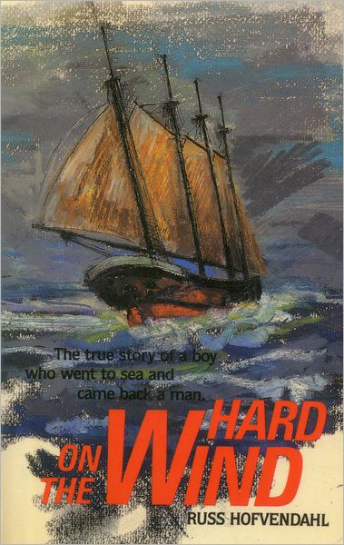 Hard on the Wind: The True Story of a Boy Who Went to Sea and Came Back a Man