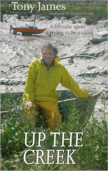Up the Creek: A Lifetime Spent Trying to Be a Sailor