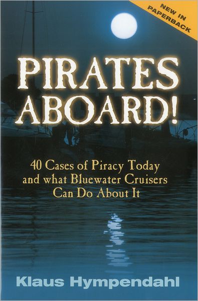 Pirates Aboard!: 40 Cases of Piracy Today and What Bluewater Cruisers Can Do about It