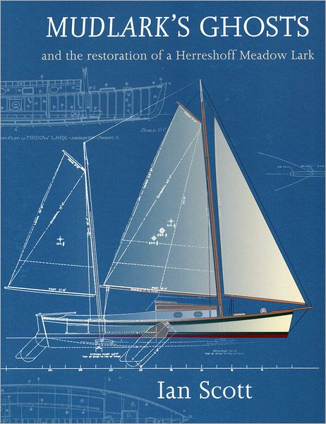 Mudlark's Ghosts: And the Restoration of a Herreshoff Meadow Lark