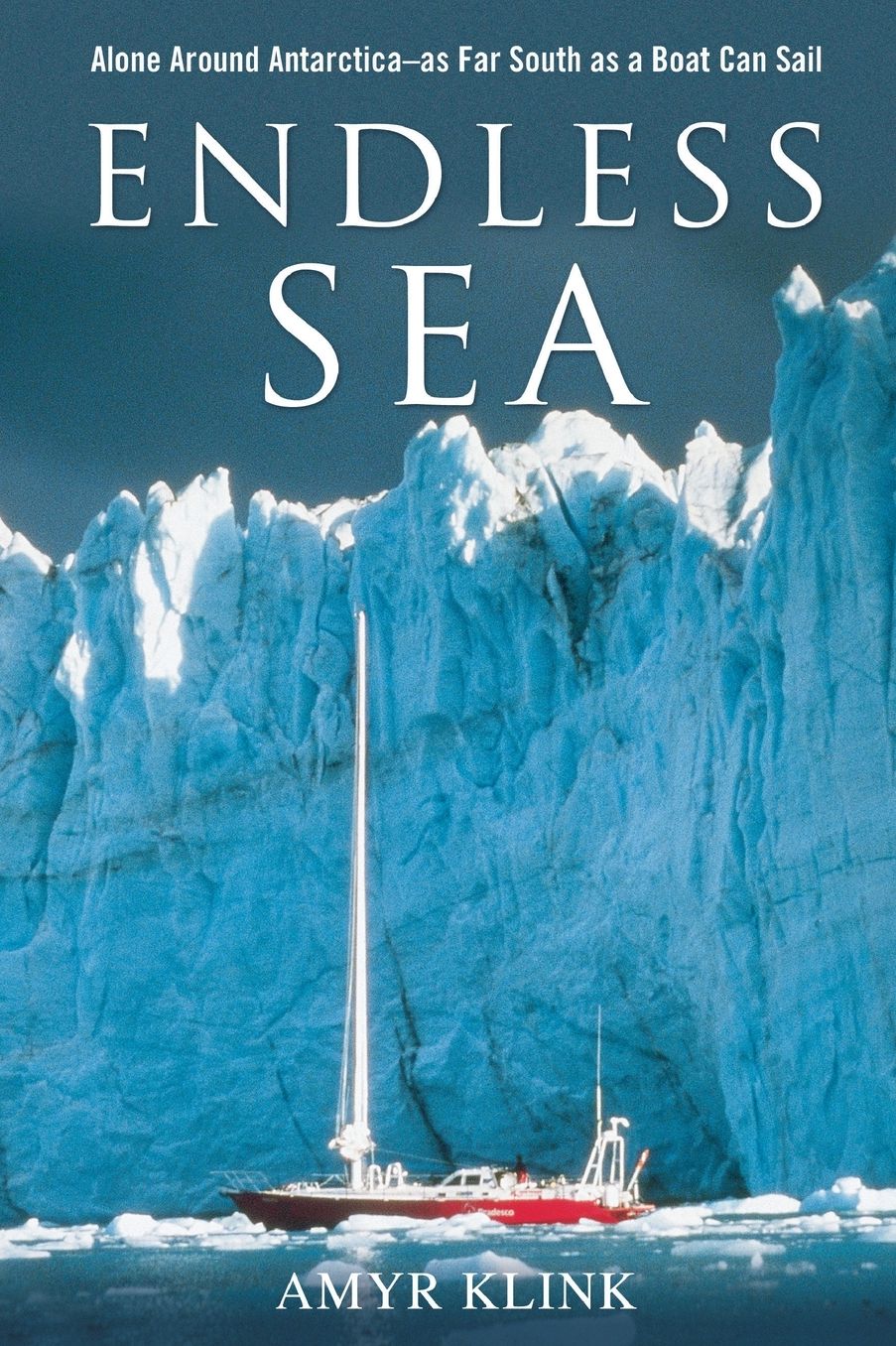 Endless Sea: Alone Around Antarctica as Far South as a Boat Can Sail