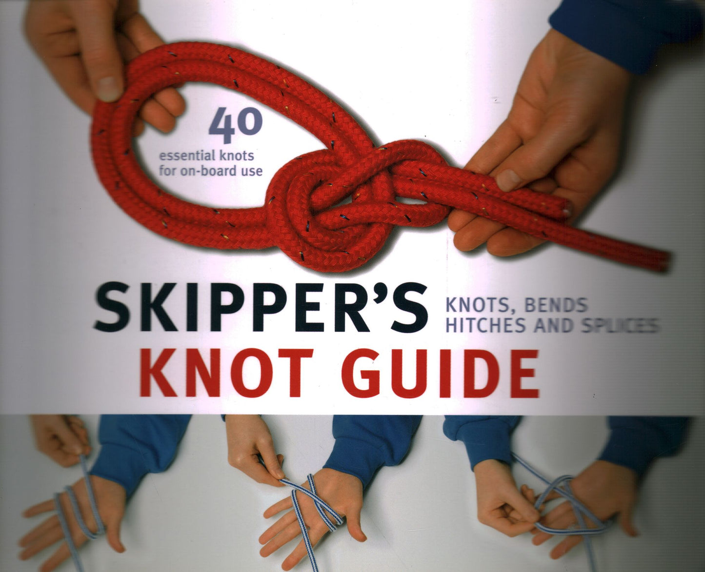 Skipper's Knot Guide: Knots, Bends, Hitches and Splices