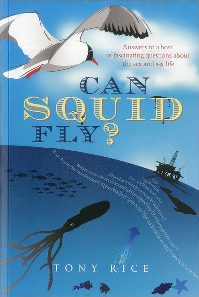 Can Squid Fly?: Answers to 101 More Questions About the Sea, the Life Within It and the Forces Surrounding It