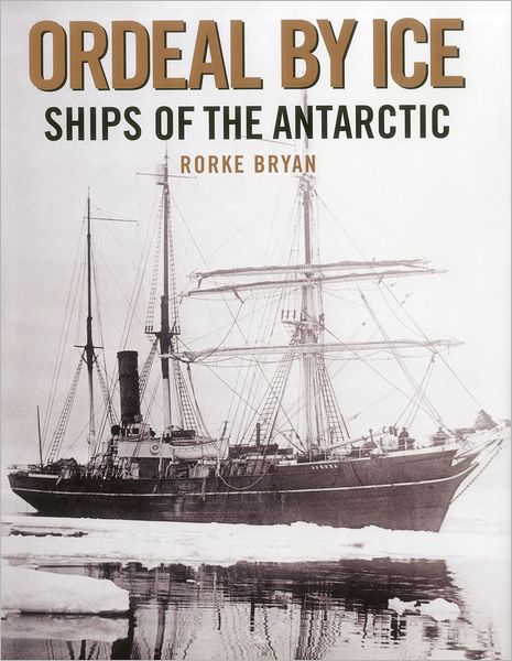 Ordeal by Ice: Ships of the Antarctic