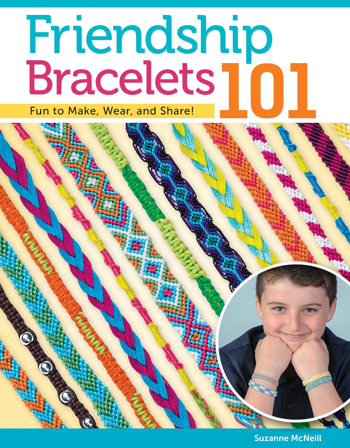 Friendship Bracelets 101: Fun to Make Fun to Wear Fun to Share