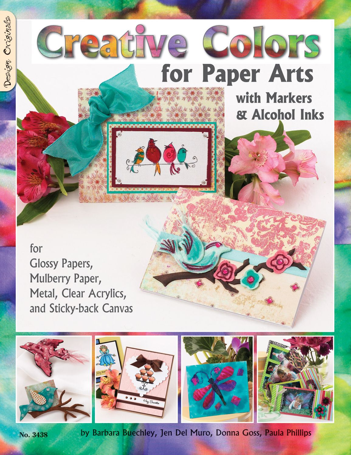 Creative Colors for Paper Arts with Markers & Alcohol Inks: For Glossy Papers, Mulberry Paper, Metal, Clear Acrylics, and Sticky-back Canvas