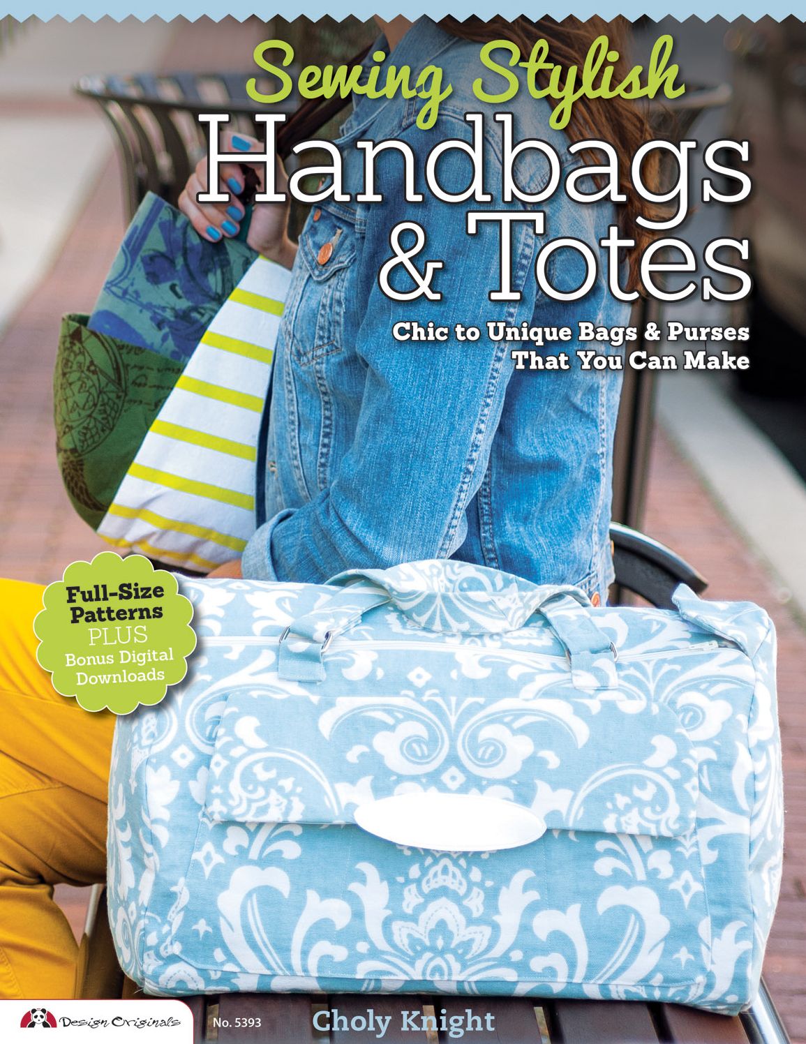 Sewing Stylish Handbags & Totes: Chic to Unique Bags and Purses That You Can Make