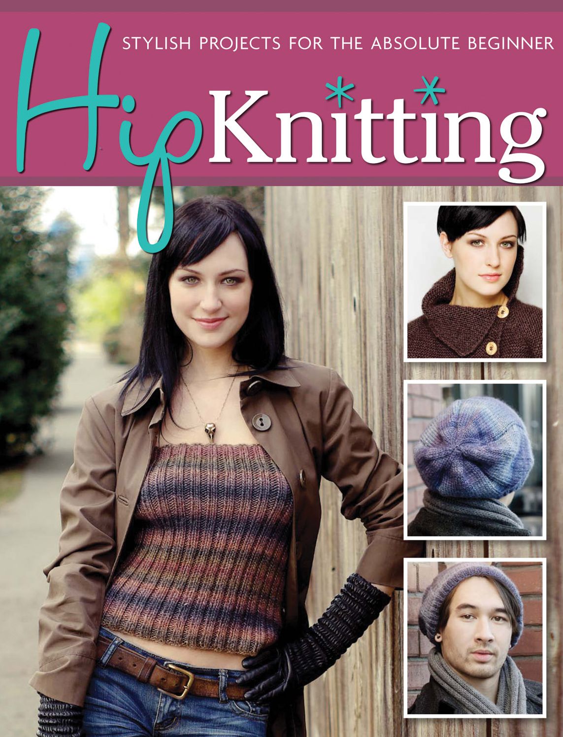 Hip Knitting: Stylish Projects for the Absolute Beginner