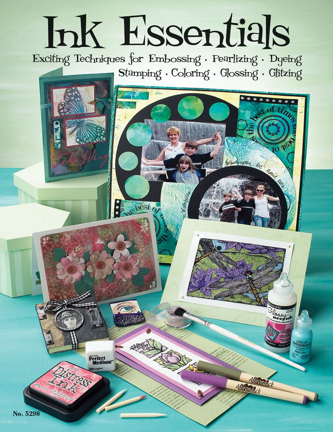Ink Essentials : Exciting Techniques for Embossing, Pearlizing, Dyeing, Stamping, Coloring, Glossing, Glitzing