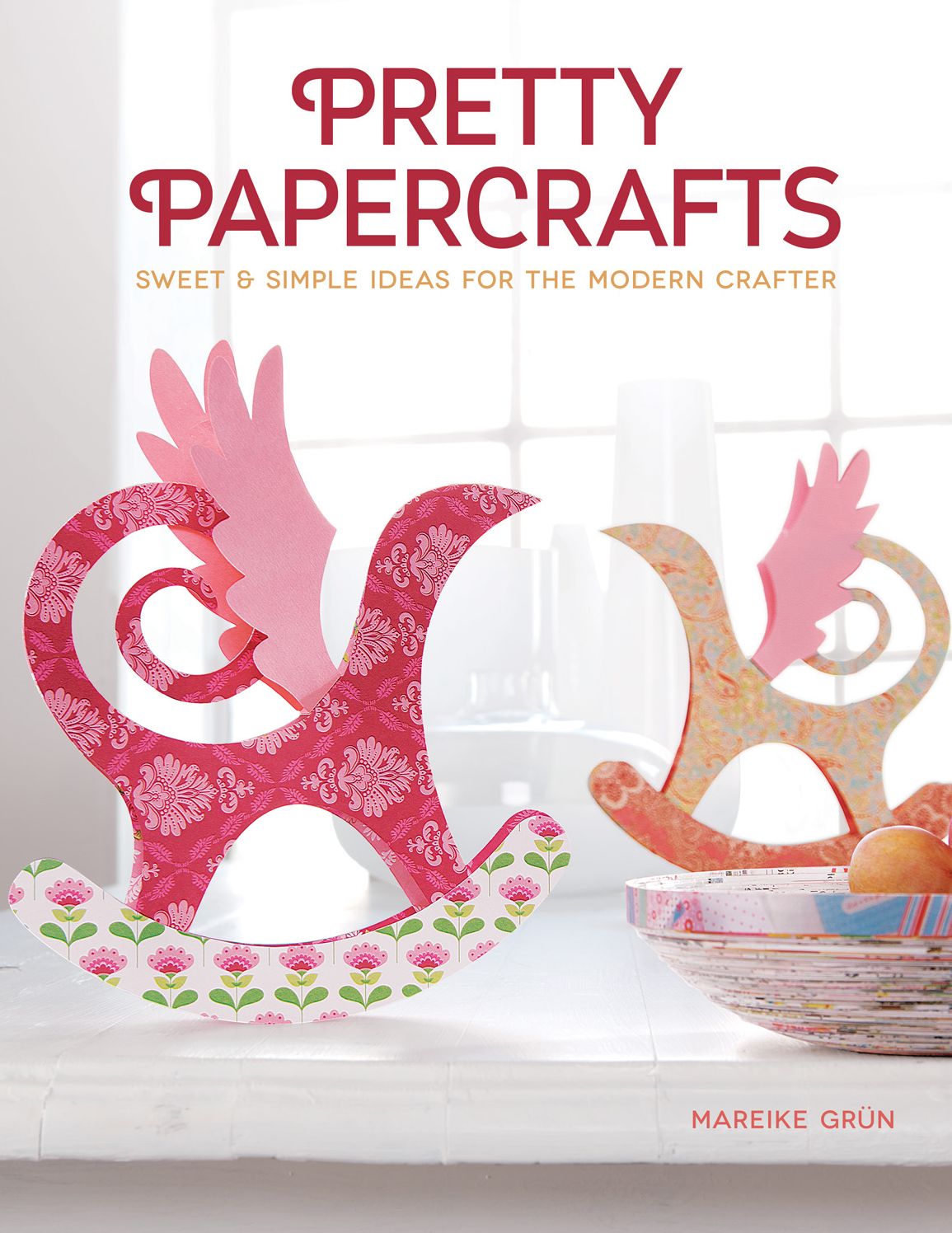 Pretty Papercrafts: Sweet & Simple Ideas for the Modern Crafter