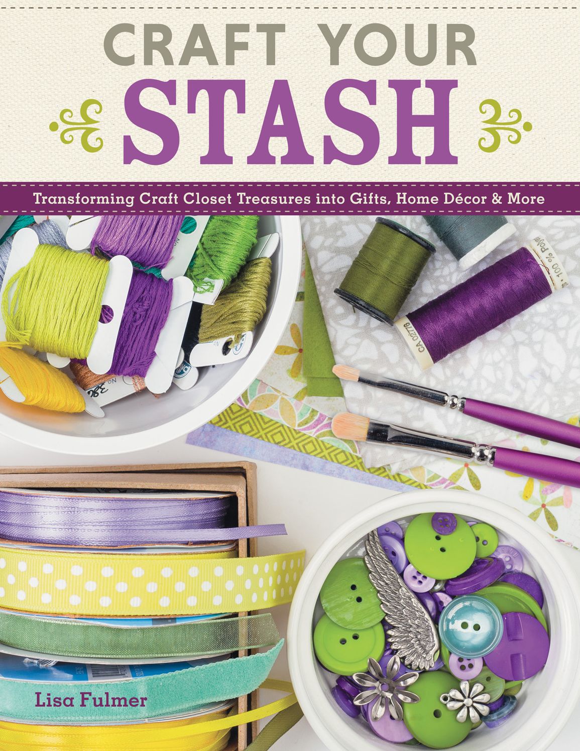 Craft Your Stash: Transforming Craft Closet Treasures into Gifts, Home Decor & More