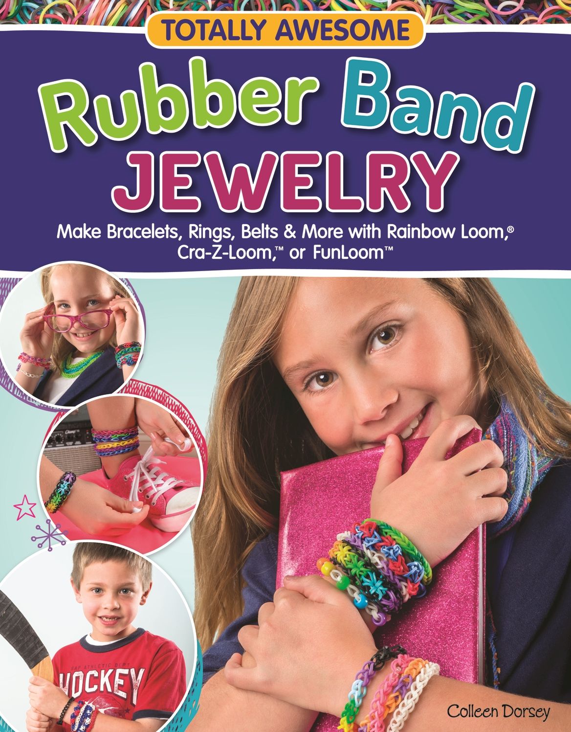 Totally Awesome Rubber Band Jewelry: Make Bracelets, Rings, Belts & More with Rainbow Loom(R), Cra-Z-Loom(TM), or FunLoom(TM)