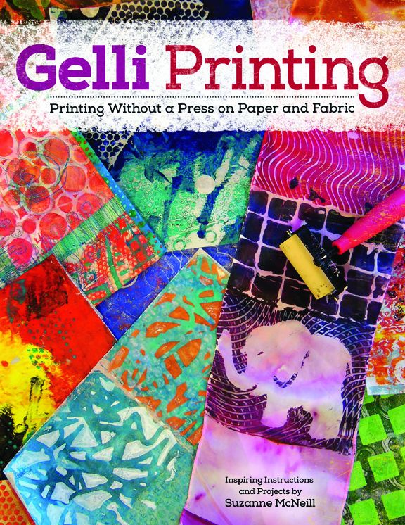 Gelli Printing: Printing Without a Press on Paper and Fabric Using Gelli(R) Plate