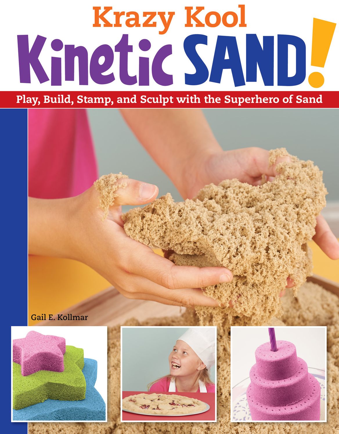 Krazy Kool Kinetic Sand: Play, Build, Stamp, and Sculpt with the Superhero of Sand