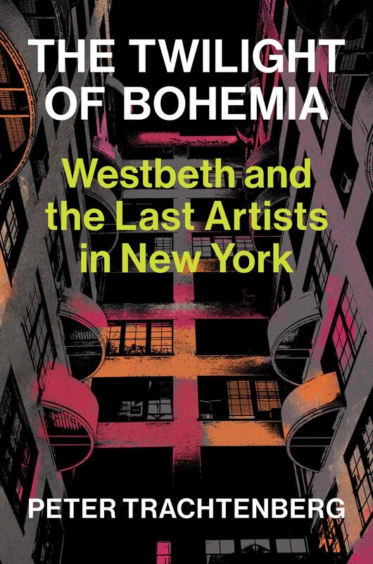 The Last Artists in New York: Westbeth and the Twilight of Bohemia
