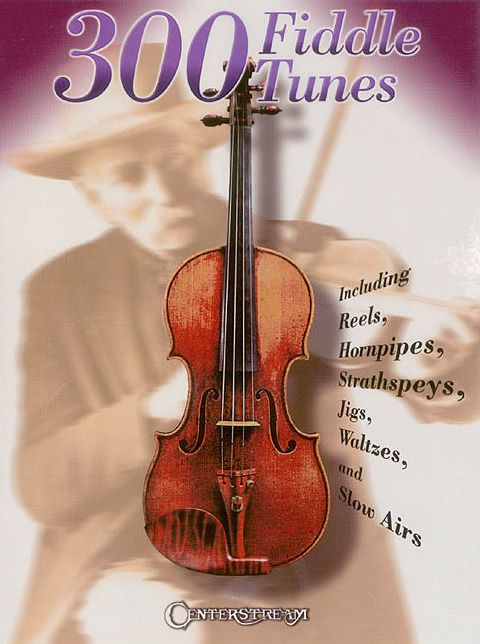 300 Fiddle Tunes: Jigs, Reels, Hornpipes, Waltzs
