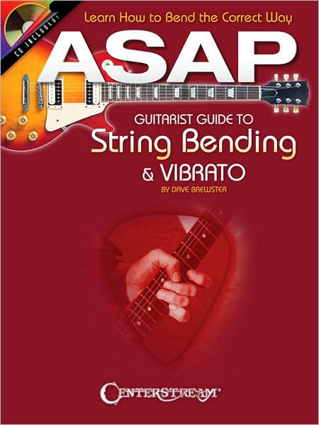 ASAP Guitarist Guide to String Bending and Vibrato: Learn How to Bend the Correct Way