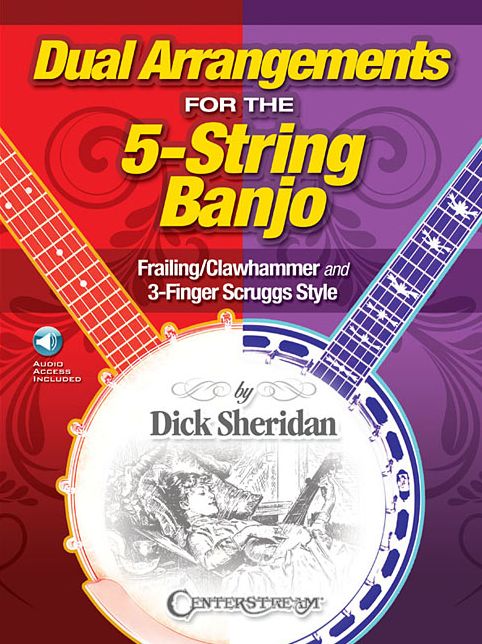 Dual Arrangements for the 5-String Banjo: Frailing/Clawhammer and 3-Finger Scruggs Style
