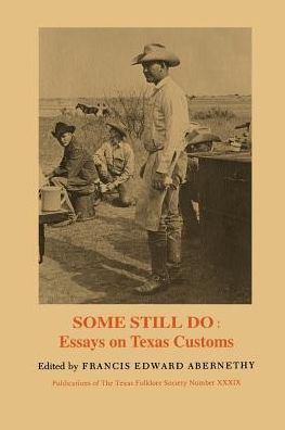 Some Still Do: Essays on Texas Customs