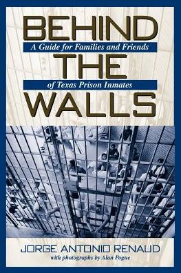 Behind the Walls: A Guide for Families and Friends of Texas Prison Inmates (Number One: North Texas Crime and Criminal Justice Series)
