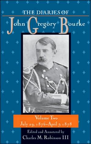 The Diaries of John Gregory Bourke, Volume 2: July 29, 1876, to April 7, 1878
