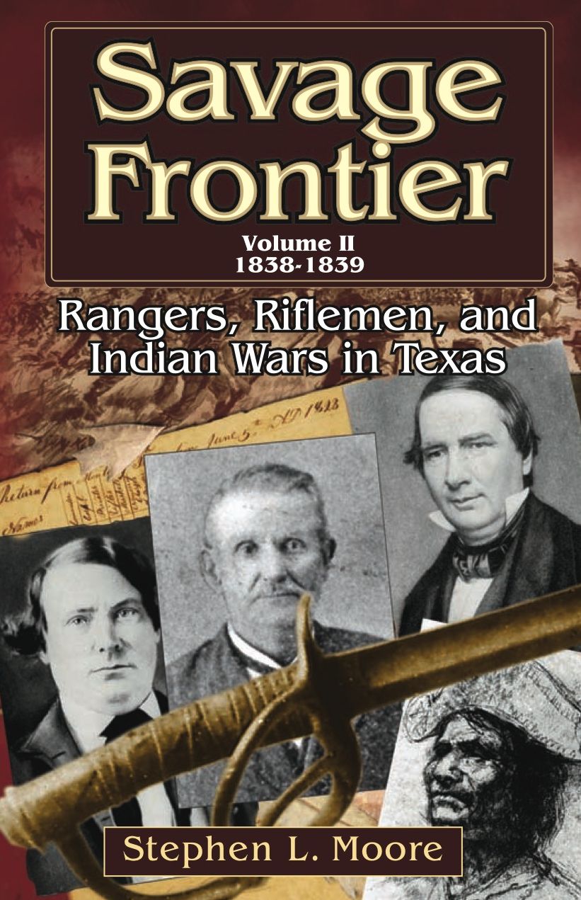 Savage Frontier, Volume II: Rangers, Riflemen, and Indian Wars in Texas, 1838-1839