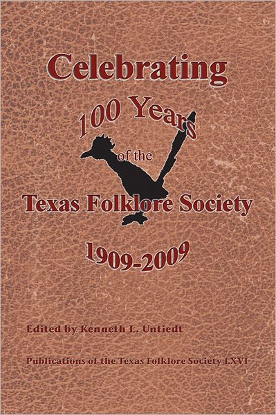 Celebrating 100 Years of the Texas Folklore Society, 1909-2009
