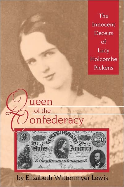 Queen of the Confederacy: The Innocent Deceits of Lucy Holcombe Pickens