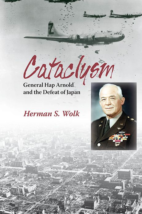 Cataclysm: General Hap Arnold and the Defeat of Japan
