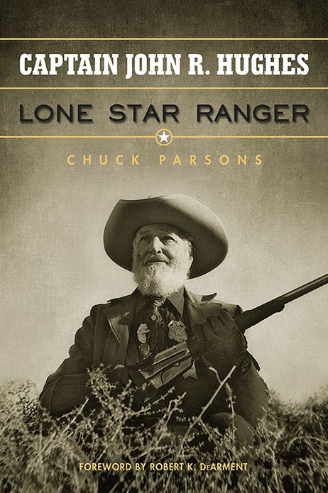 Captain John R. Hughes: Lone Star Ranger